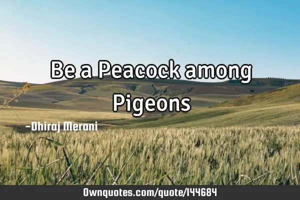 Be a Peacock among P