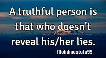A truthful person is that who doesn