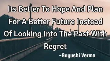 Its Better To Hope And Plan For A Better Future Instead Of Looking Into The Past With R