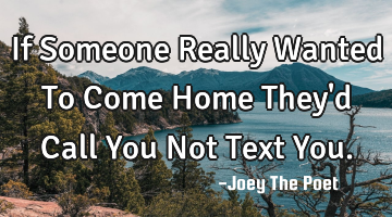 If Someone Really Wanted To Come Home They