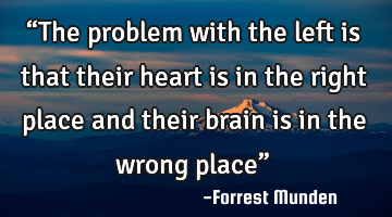 ‪“The problem with the left is that their heart is in the right place and their brain is in the