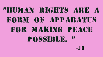 Human rights are a form of apparatus for making peace