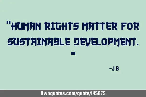 Human rights matter for sustainable