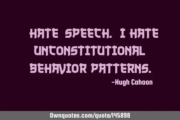 #hate_speech. I hate unconstitutional behavior