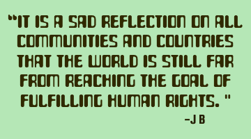 It is a sad reflection on all communities and countries that the world is still far from reaching
