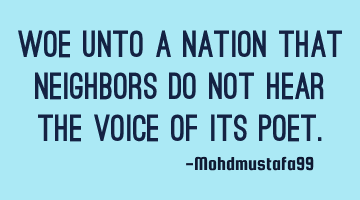 Woe unto a nation that neighbors do not hear the voice of its