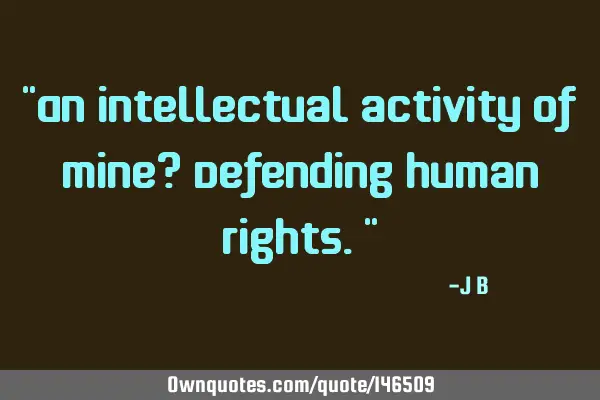 An intellectual activity of mine? Defending human