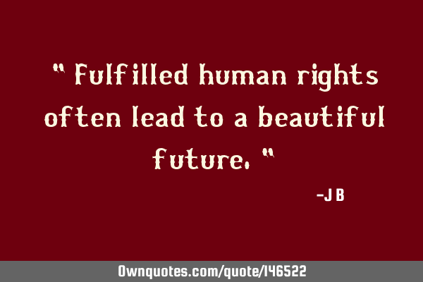 Fulfilled human rights often lead to a beautiful