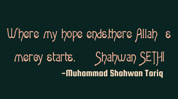 Where my hope ends, there Allah