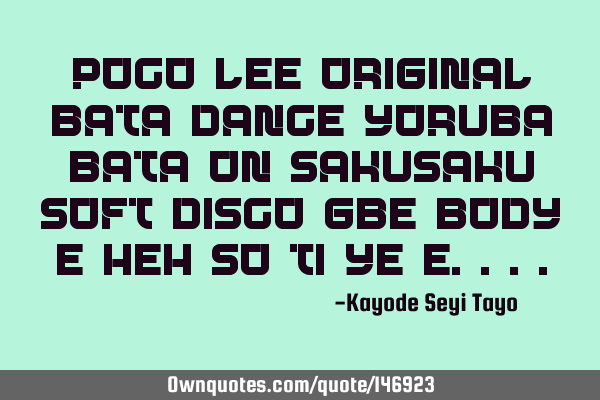 Poco-lee original bata dance Yoruba bata on sakusaku soft disco gbe body e heh so ti ye