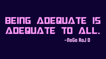 Being adequate is adequate to all.
