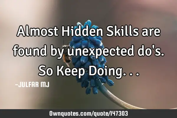Almost Hidden Skills are found by unexpected do