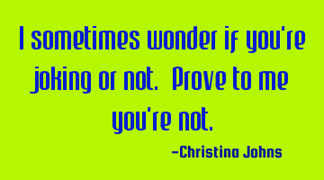 I sometimes wonder if you