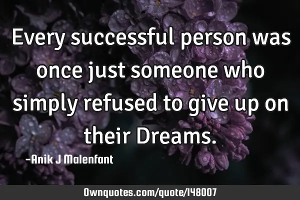 Every successful person was once just someone who simply refused to give up on their D