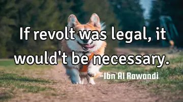 If revolt was legal, it would