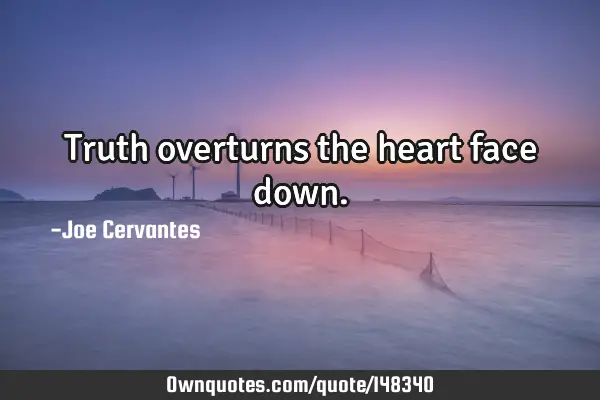Truth overturns the heart face