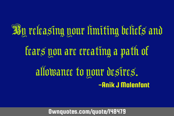 By releasing your limiting beliefs and fears you are creating a path of allowance to your