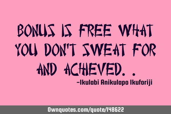 Bonus is free what you don