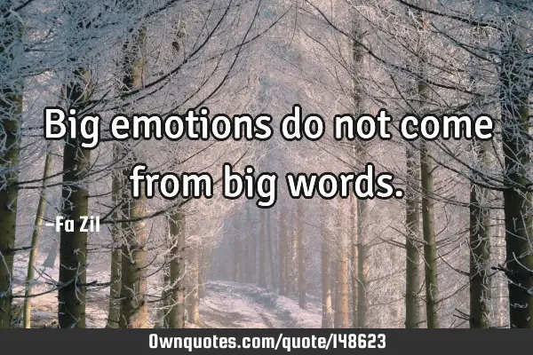 Big emotions do not come from big