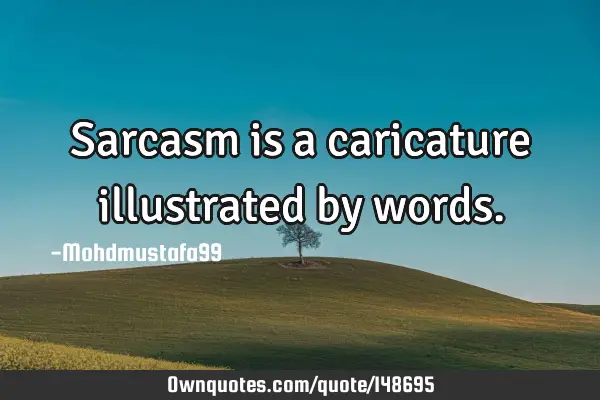 Sarcasm is a caricature illustrated by