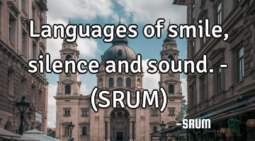 Languages of smile,silence and sound.- (SRUM)