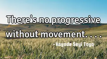 There's no progressive without movement....