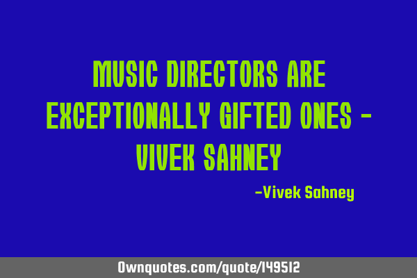 Music Directors are Exceptionally Gifted Ones - Vivek S