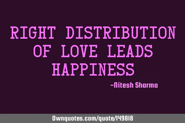 Right distribution of love leads