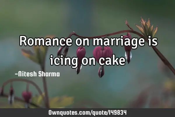 Romance on marriage is icing on