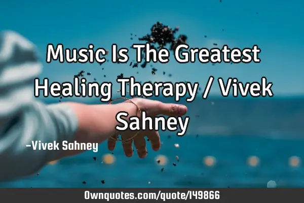 Music Is The Greatest Healing Therapy / Vivek S