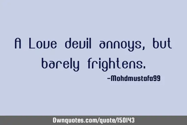 A Love devil annoys, but barely