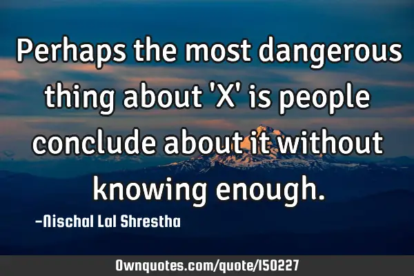 Perhaps the most dangerous thing about 