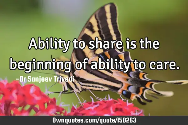Ability to share is the beginning of ability to