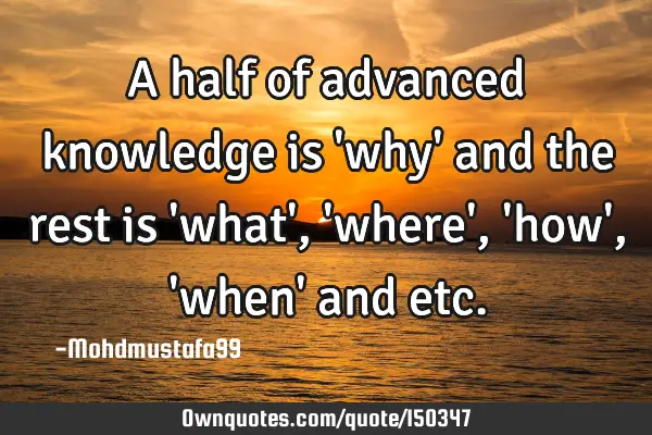 A half of advanced knowledge is 