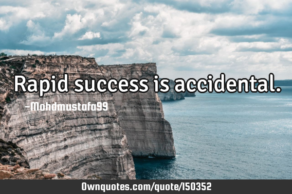 Rapid success is