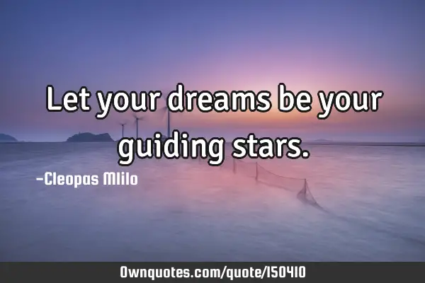 Let your dreams be your guiding