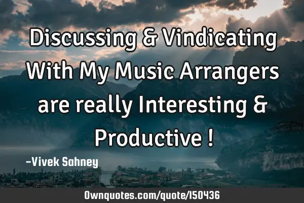 Discussing & Vindicating With My Music Arrangers are really Interesting & Productive !