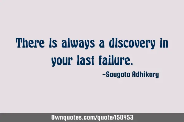There is always a discovery in your last