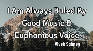 I Am Always Ruled By Good Music & Euphonious V