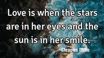 love is when the stars are in her eyes and the sun is in her