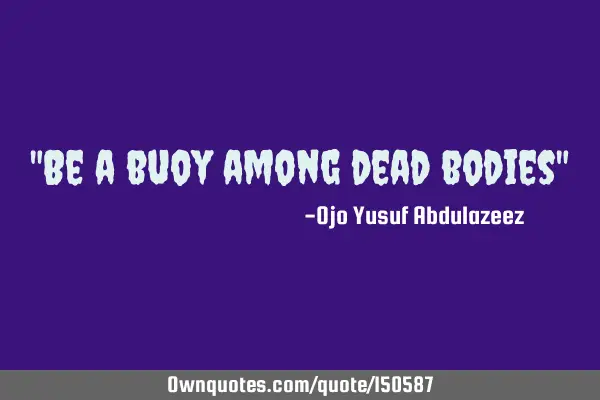Be a buoy among dead