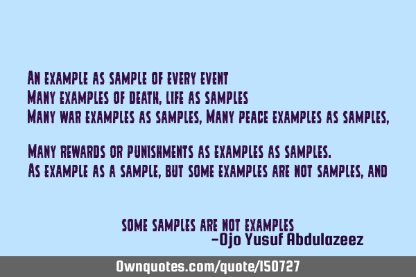An example as sample of every event Many examples of death, life as samples Many war examples as