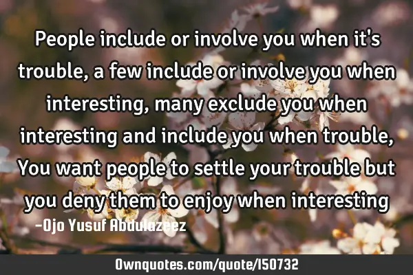 People include or involve you when it