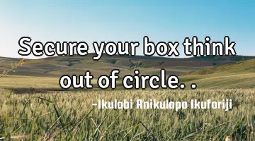 Secure your box think out of circle..