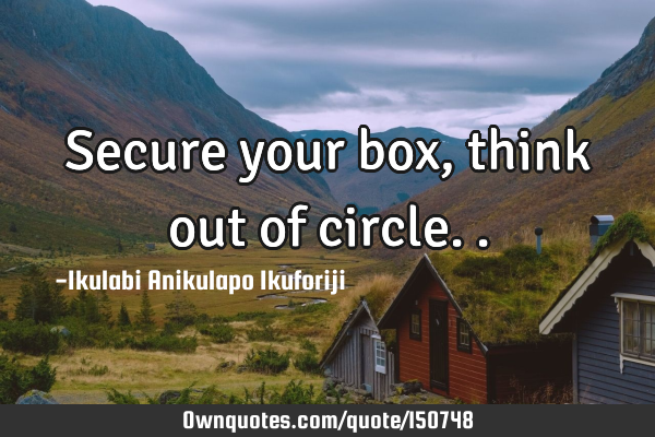 Secure your box, think out of