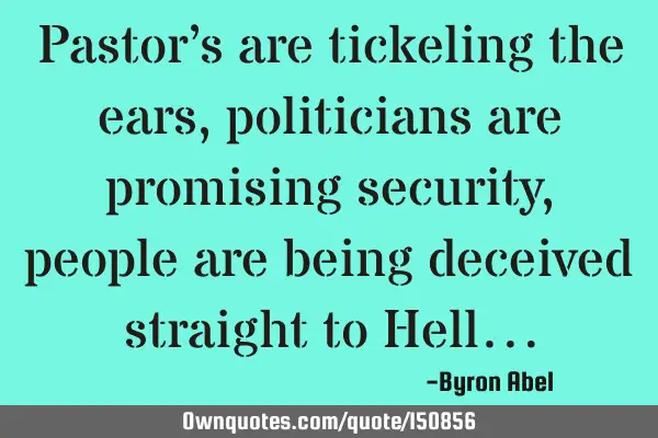 Pastors are tickling the ears, politicians are promising security, people are being deceived