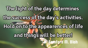 The light of the day determines the success of the day