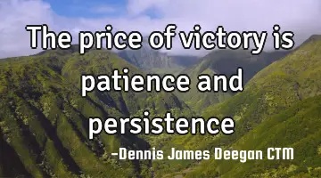 The price of victory is patience and