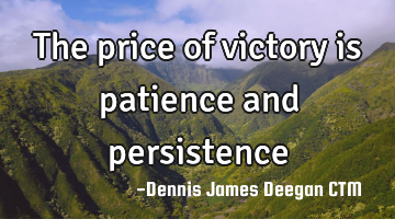 The price of victory is patience and