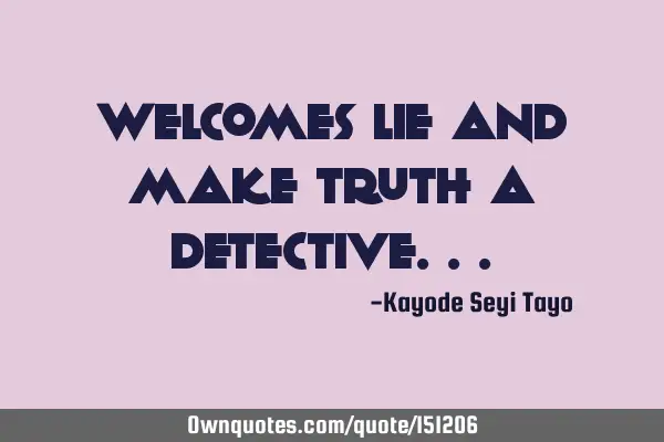 Welcomes lie and make truth a